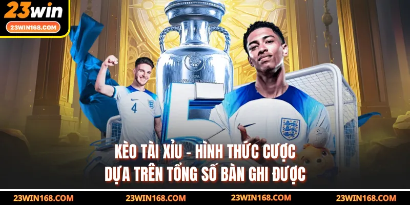 Kèo Tài Xỉu - Hình Thức Cược Dựa Trên Tổng Số Bàn Ghi Được