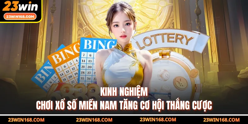 Kinh nghiệm chơi xổ số miền Nam tăng cơ hội thắng cược