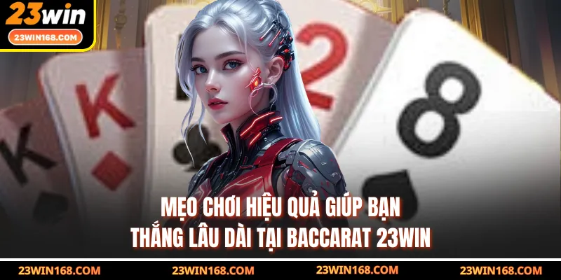 Mẹo chơi hiệu quả giúp bạn thắng lâu dài tại baccarat 23WIN