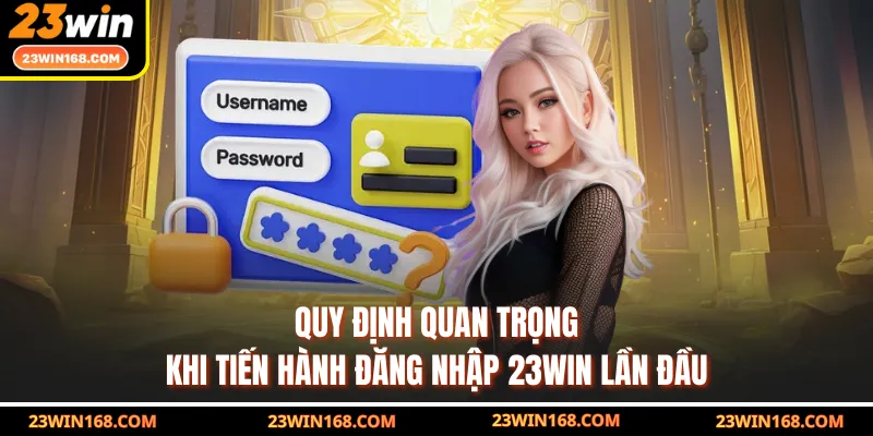 Quy định quan trọng khi tiến hành đăng nhập 23WIN lần đầu
